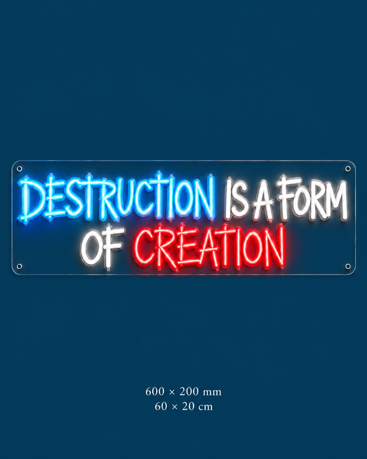 Destruction Is a Form of Creation Neon Sign — original design on a consistent dark-blue background.
