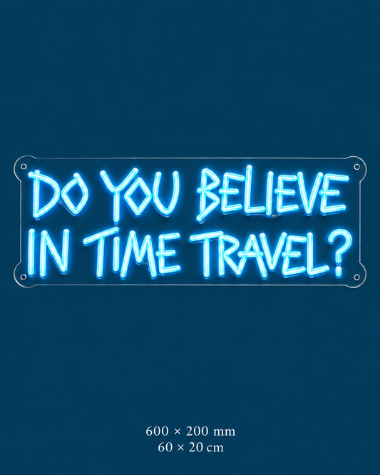 Do You Believe in Time Travel? Neon Sign — original design on a consistent dark-blue background.