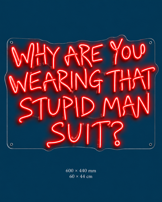 Why Are You Wearing That Stupid Man Suit? Neon Sign — original design on a consistent dark-blue background.