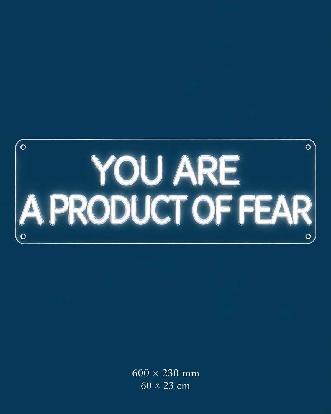 You Are a Product of Fear Neon Sign — original design on a consistent dark-blue background.